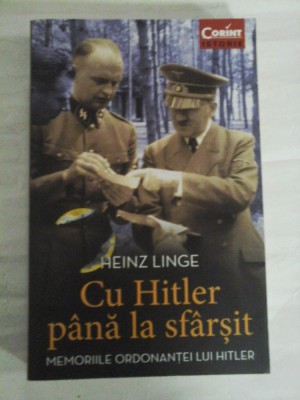 Cu Hitler pana la sfarsit * MEMORIILE ORDONANTEI LUI HITLER - HEINZ LINGE foto