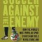 Soccer Against the Enemy: How the World&#039;s Most Popular Sport Starts and Fuels Revolutions and Keeps Dictators in Power