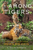 Among Tigers: Fighting to Bring Back Asia&#039;s Big Cats