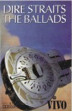 Dire Straits - The Ballads, Caseta Audio Muzica, Vivo, Made in Romania