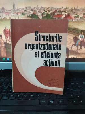 Structurile organizaționale și eficiența acțiunii, Ion Tudosescu..., 1978, 120 foto