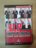 NLP : INVATA CUM SA CONVINGI ! IN AFACERI , VANZARI , RELATII SI SOCIETATE de RICHARD BANDLER , JOHN LA VALLE , 2005