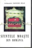 Cumpara ieftin Sfintele Moaste din Romania - Arhimandrit Ioanichie Balan - Carte Religioasa, Editura Manastirea Sihastria, 2004, 208 pagini
