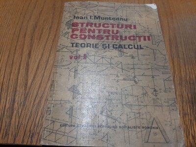 STRUCTURI PENTRU CONSTRUCTII Teorie si Calcul - Vol. I - Ioan I. Munteanu -1983 foto