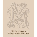Ybl-&eacute;p&uuml;letsorsok az Unger-h&aacute;zt&oacute;l a K&aacute;lvin t&eacute;rig