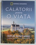 CALATORII PENTRU O VIATA - 500 DE LOCURI UNICE , introducere de GEORGE W.STONE , 2019