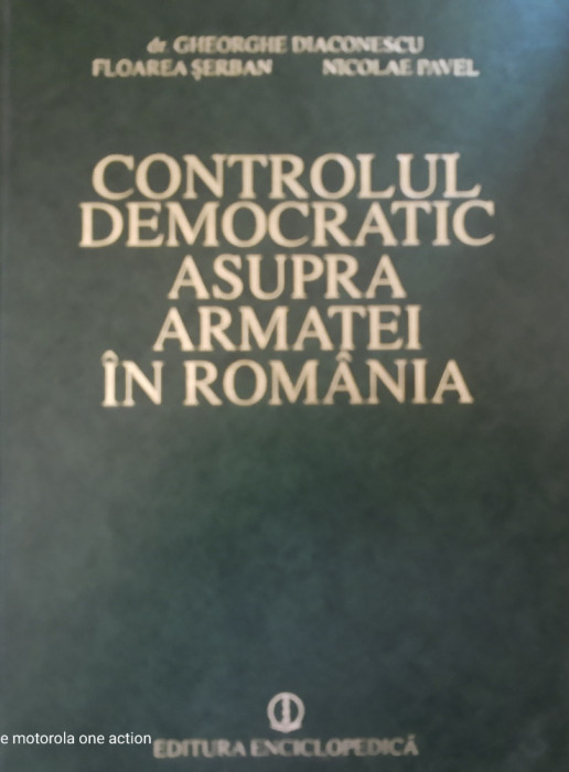 Controlul democratic asupra armatei &icirc;n Rom&acirc;nia - Gheorghe Diaconescu