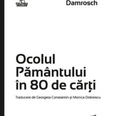 Ocolul Pamantului in 80 de carti – David Damrosch