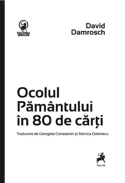 Ocolul Pamantului in 80 de carti &ndash; David Damrosch