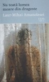 Nu toată lumea moare din dragoste - Paperback - Laur-Mihai Amanolesei - OMG Publishing House