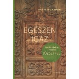 Eg&eacute;szen igaz - Lectio divina a n&aacute;z&aacute;reti J&oacute;zseffel - Krzysztof Wons