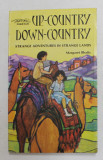 UP - COUNTRY DOWN - COUNTRY - STRANGE ADVENTURES IN STRANGE LANDS by MARGARET BHATTY , 1981