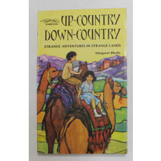 UP - COUNTRY DOWN - COUNTRY - STRANGE ADVENTURES IN STRANGE LANDS by MARGARET BHATTY , 1981