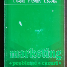 MARKETING: probleme * cazuri * teste - L. Anghel, C. Florescu, R. Zaharia