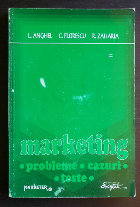 MARKETING: probleme * cazuri * teste - L. Anghel, C. Florescu, R. Zaharia
