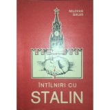 Milovan Djilas - Intalniri cu Stalin (Editia: 1993)