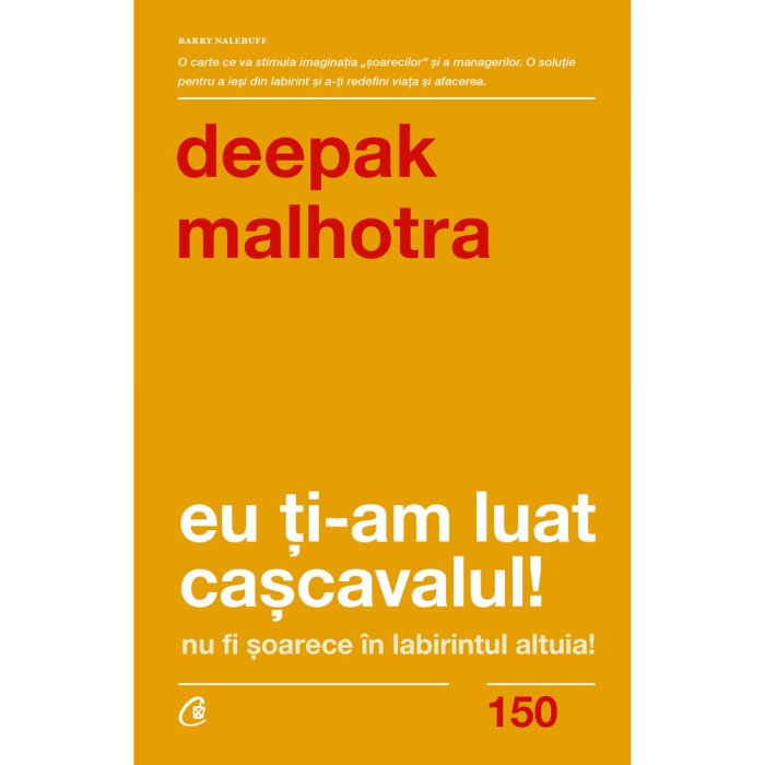 Eu ti-am luat cascavalul. Ed a II a , Deepak Malhotra