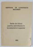 INSTITUTUL DE CONSTRUCTII BUCURESTI , TESTE DE FIZICA PENTRU ADMITEREA IN INVATAMANTUL SUPERIOR , 1993