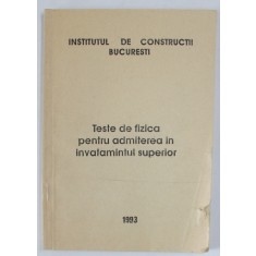 INSTITUTUL DE CONSTRUCTII BUCURESTI , TESTE DE FIZICA PENTRU ADMITEREA IN INVATAMANTUL SUPERIOR , 1993