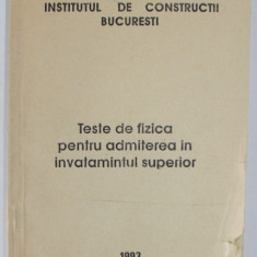 INSTITUTUL DE CONSTRUCTII BUCURESTI , TESTE DE FIZICA PENTRU ADMITEREA IN INVATAMANTUL SUPERIOR , 1993