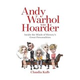 Andy Warhol Was a Hoarder, Claudia Kalb