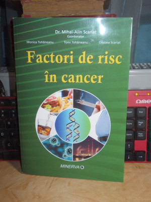 Dr. MIHAI-ALIN SCARLAT - FACTORI DE RISC IN CANCER , 2011 , CU DEDICATIE !!! foto