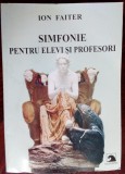 Cumpara ieftin ION FAITER - SIMFONIE PENTRU ELEVI SI PROFESORI (2005) [exemplar semnat]