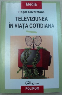 TELEVIZIUNEA IN VIATA COTIDIANA-ROGER SILVERSTONE,1999 foto