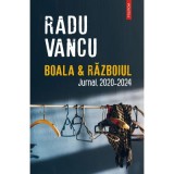 Boala &amp;amp; Razboiul. Jurnal, 2020-2024 - Radu Vancu