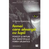 Clarissa Pinkola Estes - Femei care alearga cu lupii. Povesti si