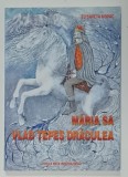MARIA SA VLAD TEPES DRACULEA de ELISAVETA NOVAC , LEGENDE ISTORICE , 2008
