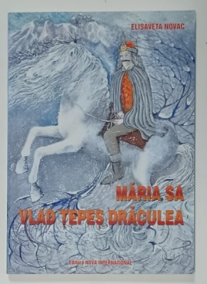 MARIA SA VLAD TEPES DRACULEA de ELISAVETA NOVAC , LEGENDE ISTORICE , 2008 foto