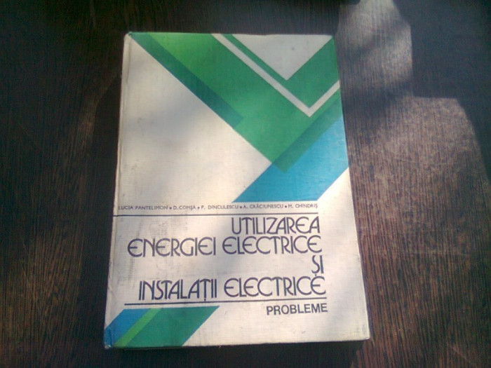 UTILIZAREA ENERGIEI ELECTRICE SI INSTALATII ELECTRICE. PROBLEME - LUCIA PANTELIMON