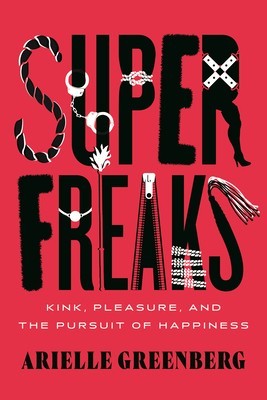 Superfreaks: Kink, Pleasure, and the Pursuit of Happiness foto