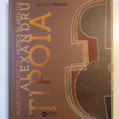 MUSIC IN THE ART OF / MUZICA IN ARTA LUI ALEXANDRU TIPOIA de GEORGE TZIPOIA 2014