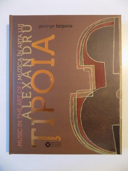 MUSIC IN THE ART OF / MUZICA IN ARTA LUI ALEXANDRU TIPOIA de GEORGE TZIPOIA 2014