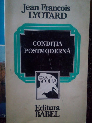 Jean-Francois Lyotard - Condiția postmodernă (editia 1993) foto