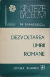 Dezvoltarea Limbii Romane - N. Mihaiescu, Albatros 1986, Colectia Lyceum, Romana, Roman, Beletristica, Editie Paperback