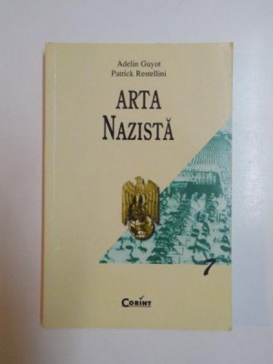 ARTA NAZISTA de ADELIN GUYOT , PATRICK RESTELLINI , 2002 *PREZINTA SUBLINIERI IN TEXT foto