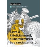 Essz&eacute; a katolicizmusr&oacute;l, a liberalizmusr&oacute;l &eacute;s a szocializmusr&oacute;l - Juan Donoso Cort&eacute;s