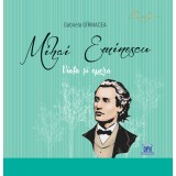 Mihai Eminescu - Viata si opera - ed. cartonata