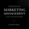 Strategic Marketing Management - The Framework, 10th Edition