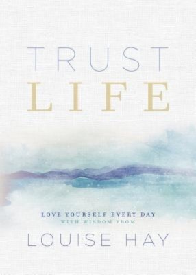 Trust Life: Love Yourself Every Day with Wisdom from Louise Hay foto