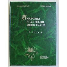 ANATOMIA PLANTELOR MEDICINALE - ATLAS de CONSTANTIN TOMA si RODICA RUGINA , 1998