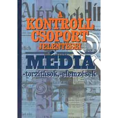 M&amp;eacute;dia-torz&amp;iacute;t&amp;aacute;sok, -elemz&amp;eacute;sek - A kontroll csoport jelent&amp;eacute;sei - Kairosz Kiad&amp;oacute; foto