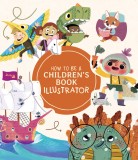 How to Be a Children&#039;s Book Illustrator |, 3Dtotal Publishing