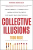 Collective Illusions: Conformity, Complicity, and the Science of Why We Make Bad Decisions