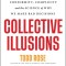 Collective Illusions: Conformity, Complicity, and the Science of Why We Make Bad Decisions