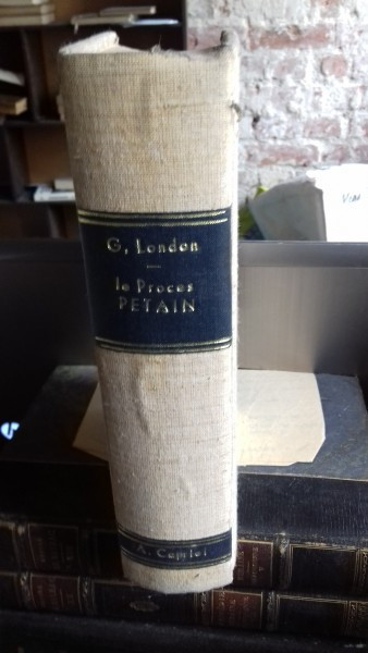 LE PROCES PETAIN &ndash; GEO LONDON (PROCESUL PETAIN, MARELE PROCES AL RAZBOIULUI 1939-1945)
