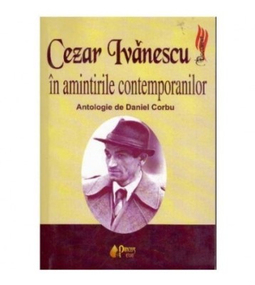 Daniel Corbu - Cezar Ivanescu in amintirile contemporanilor - 124781 foto